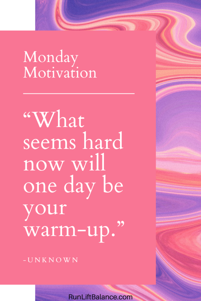 "What seems hard now will one day be your warm-up." - Unknown