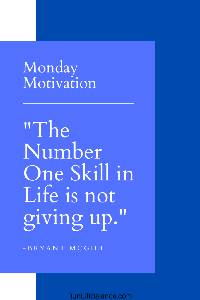 Monday Motivation Quote: "The number one skill in life is not giving up" Bryant McGill